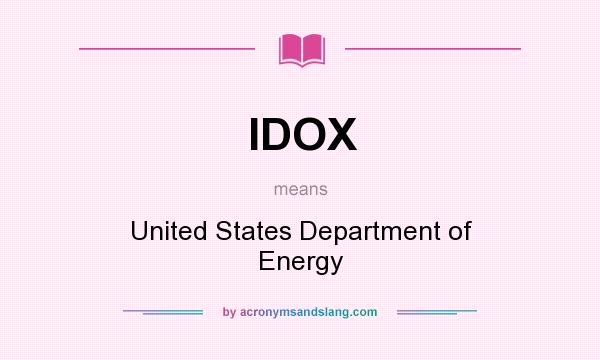 What does IDOX mean? It stands for United States Department of Energy