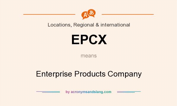 What does EPCX mean? It stands for Enterprise Products Company