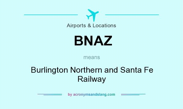 What does BNAZ mean? It stands for Burlington Northern and Santa Fe Railway