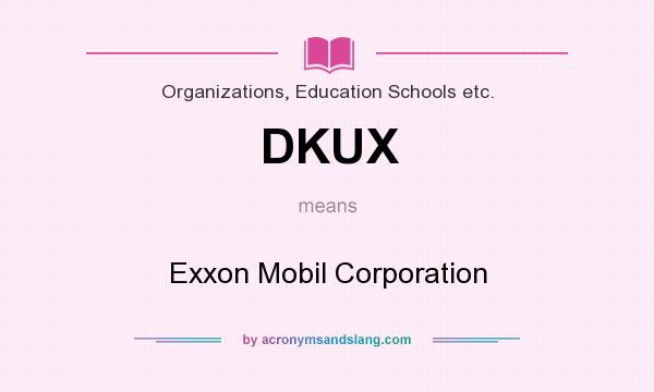 What does DKUX mean? It stands for Exxon Mobil Corporation