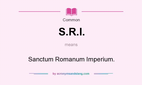 What does S.R.I. mean? It stands for Sanctum Romanum Imperium.