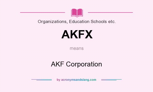 What does AKFX mean? It stands for AKF Corporation
