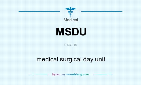 What does MSDU mean? It stands for medical surgical day unit