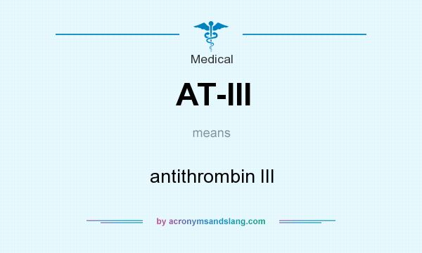 What does AT-III mean? It stands for antithrombin III