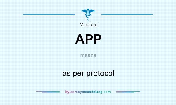 What does APP mean? It stands for as per protocol