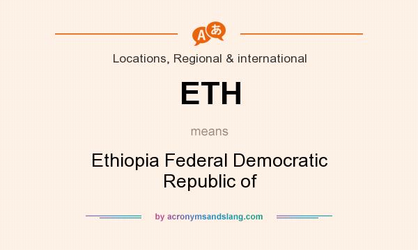 What does ETH mean? It stands for Ethiopia Federal Democratic Republic of