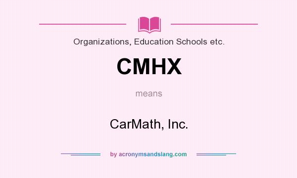 What does CMHX mean? It stands for CarMath, Inc.