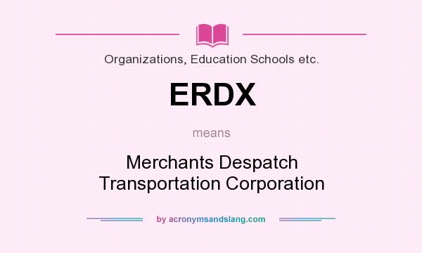 What does ERDX mean? It stands for Merchants Despatch Transportation Corporation
