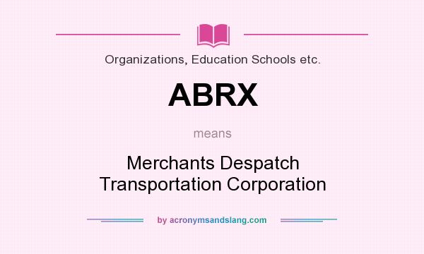 What does ABRX mean? It stands for Merchants Despatch Transportation Corporation