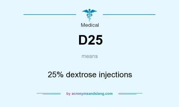 What does D25 mean? It stands for 25% dextrose injections