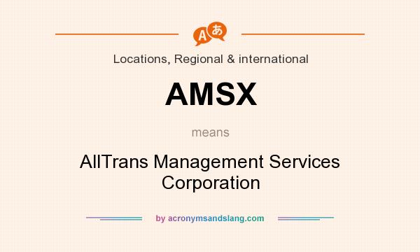 What does AMSX mean? It stands for AllTrans Management Services Corporation