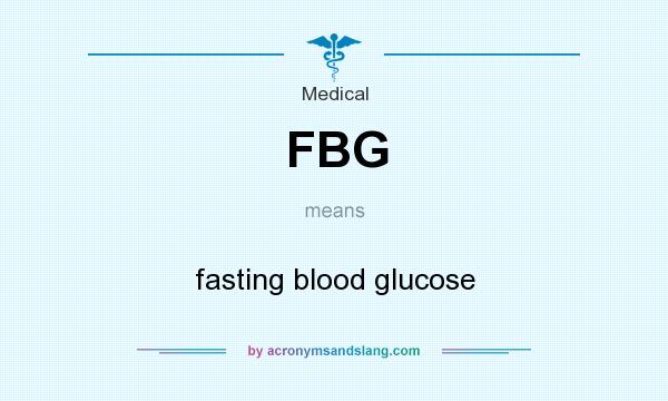What does FBG mean? It stands for fasting blood glucose