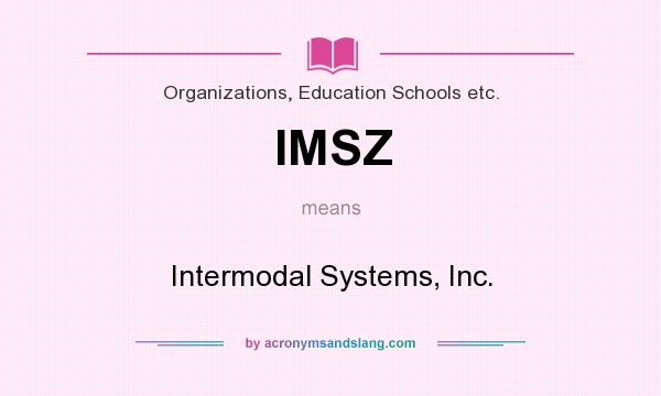 What does IMSZ mean? It stands for Intermodal Systems, Inc.