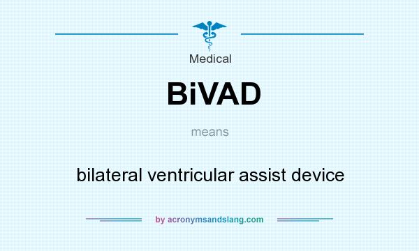 What does BiVAD mean? It stands for bilateral ventricular assist device
