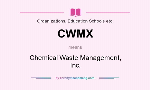 What does CWMX mean? It stands for Chemical Waste Management, Inc.