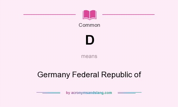 What does D mean? It stands for Germany Federal Republic of