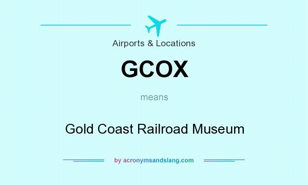 What does GCOX mean? It stands for Gold Coast Railroad Museum