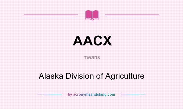 What does AACX mean? It stands for Alaska Division of Agriculture