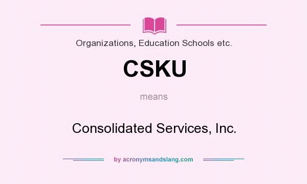 What does CSKU mean? It stands for Consolidated Services, Inc.