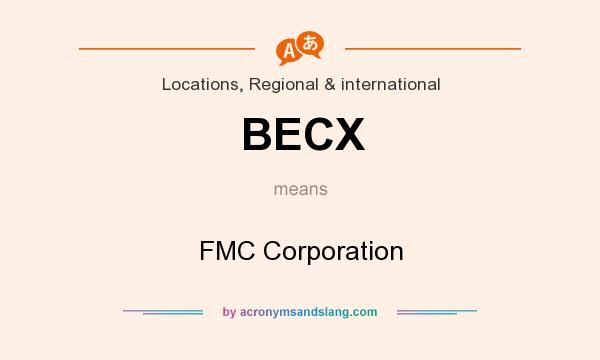 What does BECX mean? It stands for FMC Corporation