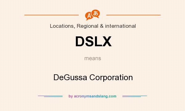 What does DSLX mean? It stands for DeGussa Corporation