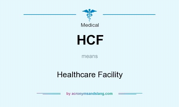 What does HCF mean? It stands for Healthcare Facility