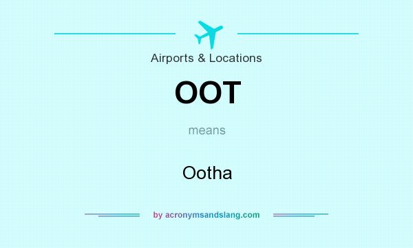 What does OOT mean? It stands for Ootha