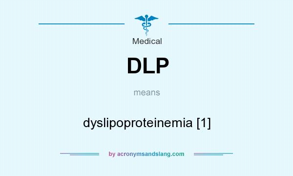 What does DLP mean? It stands for dyslipoproteinemia [1]
