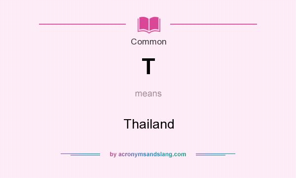 What does T mean? It stands for Thailand