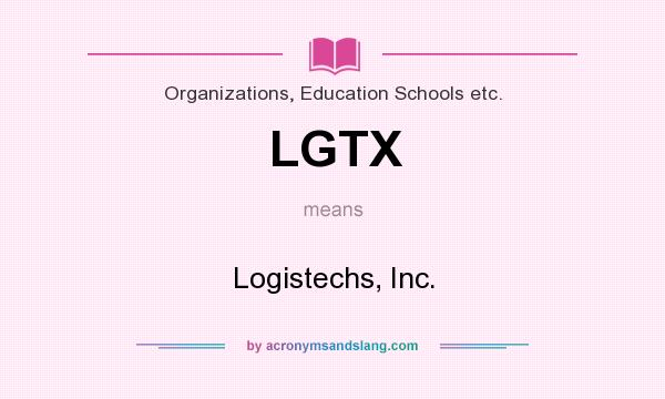What does LGTX mean? It stands for Logistechs, Inc.