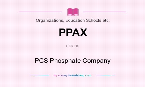 What does PPAX mean? It stands for PCS Phosphate Company