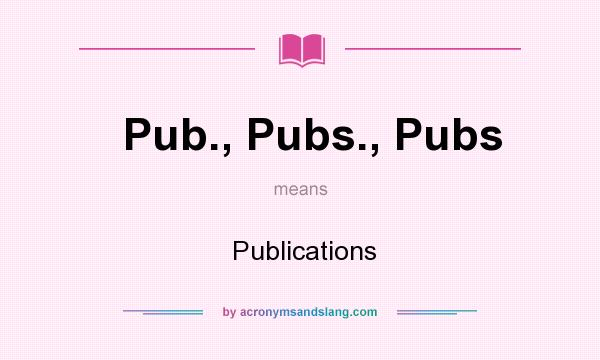 What does Pub., Pubs., Pubs mean? It stands for  Publications