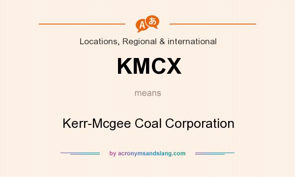 What does KMCX mean? It stands for Kerr-Mcgee Coal Corporation