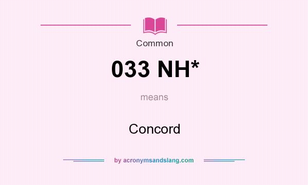 What does 033 NH* mean? It stands for Concord