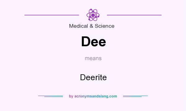 What does Dee mean? It stands for Deerite