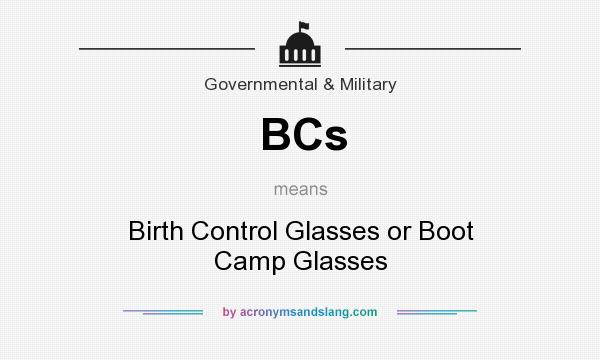 What does BCs mean? It stands for Birth Control Glasses or Boot Camp Glasses