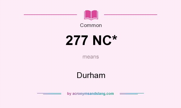 What does 277 NC* mean? It stands for Durham
