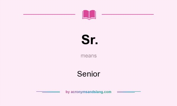What does Sr. mean? It stands for Senior