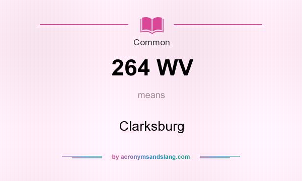 What does 264 WV mean? It stands for Clarksburg