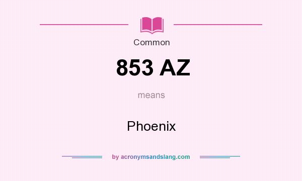 What does 853 AZ mean? It stands for Phoenix