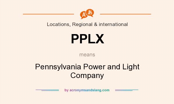 What does PPLX mean? It stands for Pennsylvania Power and Light Company