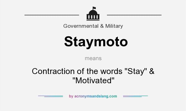 What does Staymoto mean? It stands for Contraction of the words Stay & Motivated