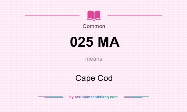 What does 025 MA mean? It stands for Cape Cod