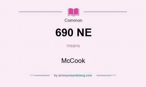 What does 690 NE mean? It stands for McCook