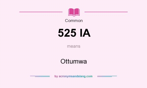 What does 525 IA mean? It stands for Ottumwa