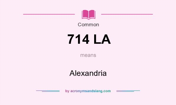 What does 714 LA mean? It stands for Alexandria