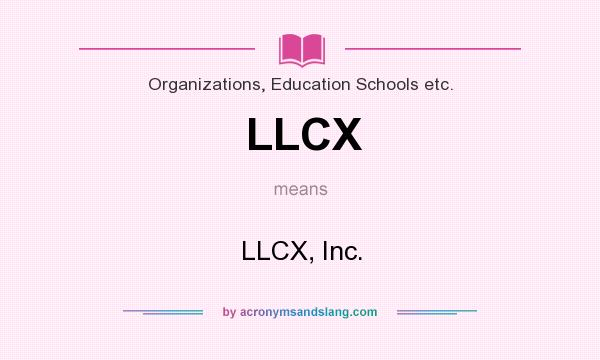 What does LLCX mean? It stands for LLCX, Inc.