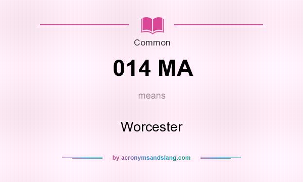What does 014 MA mean? It stands for Worcester
