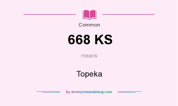 What does 668 KS mean? It stands for Topeka