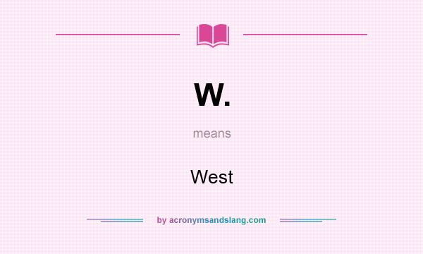 What does W. mean? It stands for West